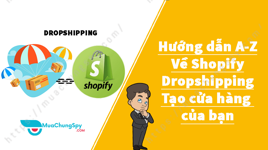 Hướng Dẫn A Z Về Shopify Dropshipping Tạo Cửa Hàng Của Bạn