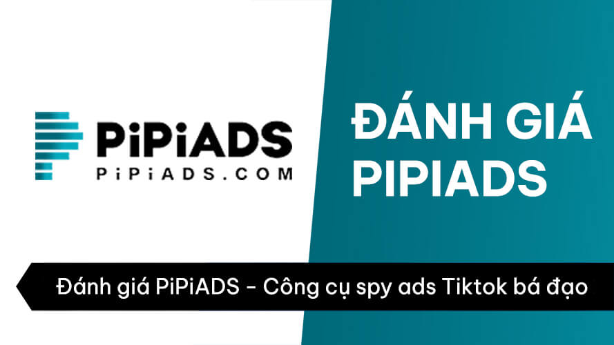 Đánh giá PiPiADS - Best Tiktok ADS Spy Tools