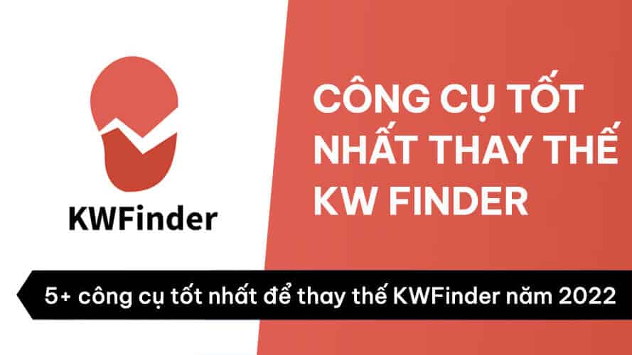 5+ công cụ tốt nhất để thay thế KWFinder cho nghiên cứu từ khóa