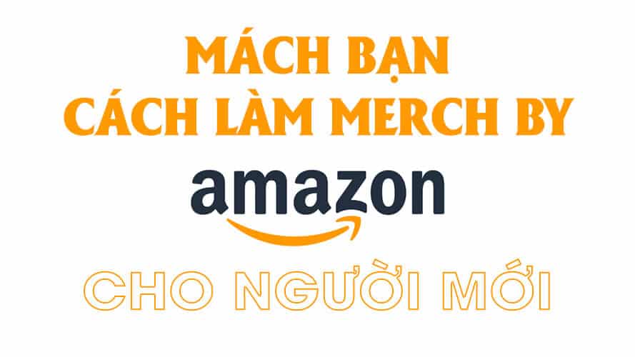 Làm Merch by Amazon cho người mới