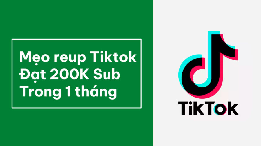 Mẹo reup Tiktok đạt 200K Follower trong 1 tháng