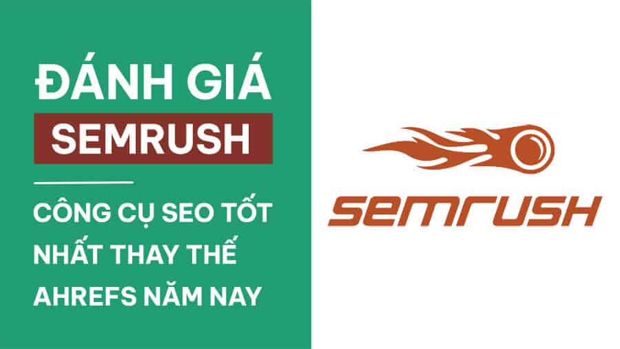 Đánh giá SEMrush - Công cụ SEO tốt nhất thay thế Ahrefs