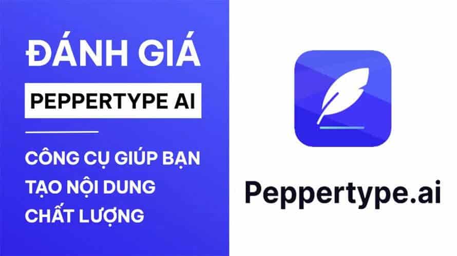 Đánh Giá Peppertype AI - Công Cụ Giúp Bạn Tạo Nội Dung Chất Lượng