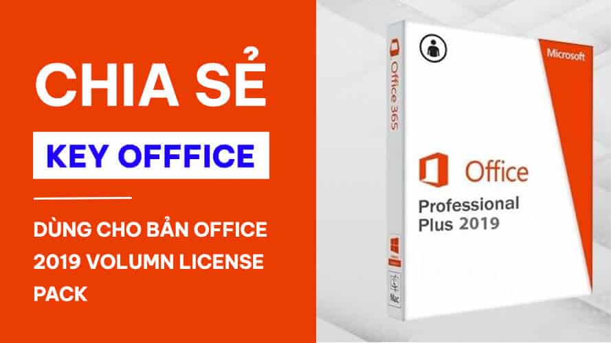Chia Sẻ Key Office 2019 Volume License Pack Mới Nhất