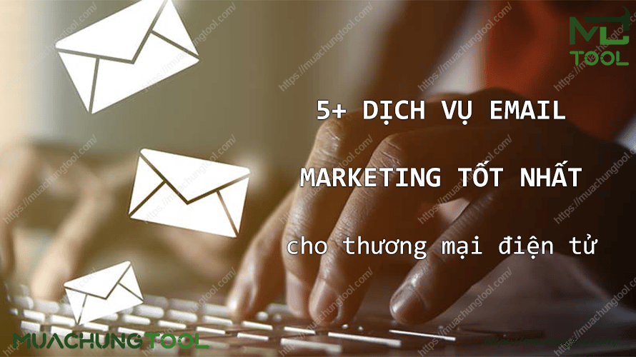 5+ dịch vụ email marketing tốt nhất cho thương mại điện tử