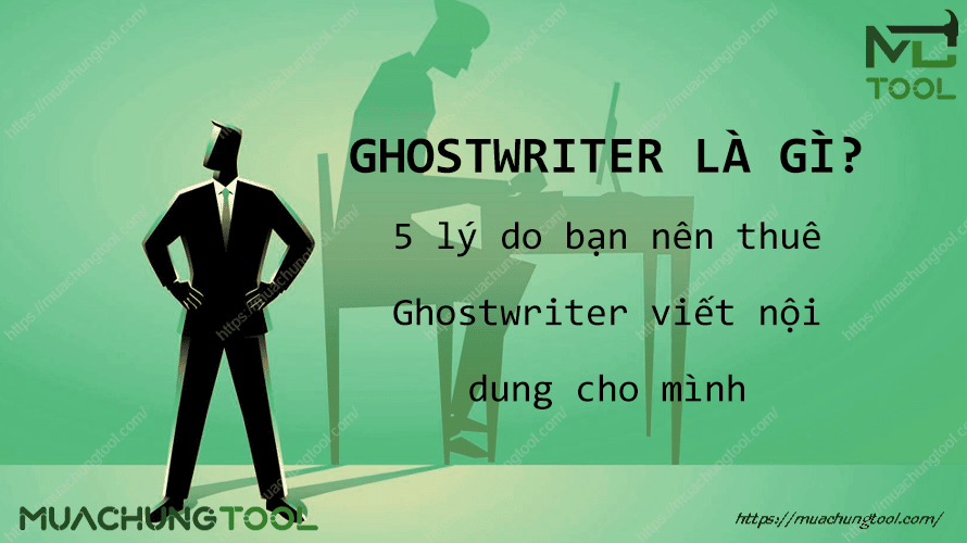 Ghostwriter là gì? 5 lý do bạn nên thuê Ghostwriter viết nội dung của mình