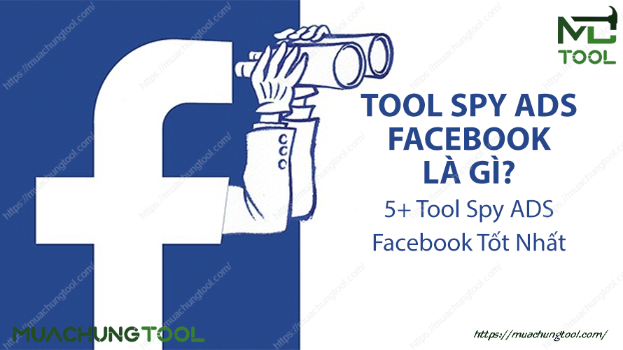 Tool Spy ADS Facebook Là Gì? 5+ Tool Spy ADS Facebook Tốt Nhất