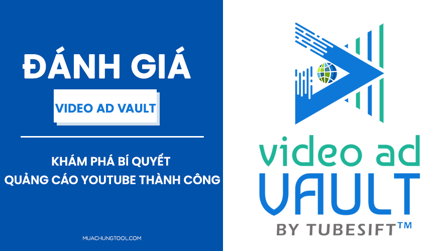 Đánh Giá Video Ad Vault - Khám Phá Bí Quyết Chạy Quảng Cáo Youtube Thành Công