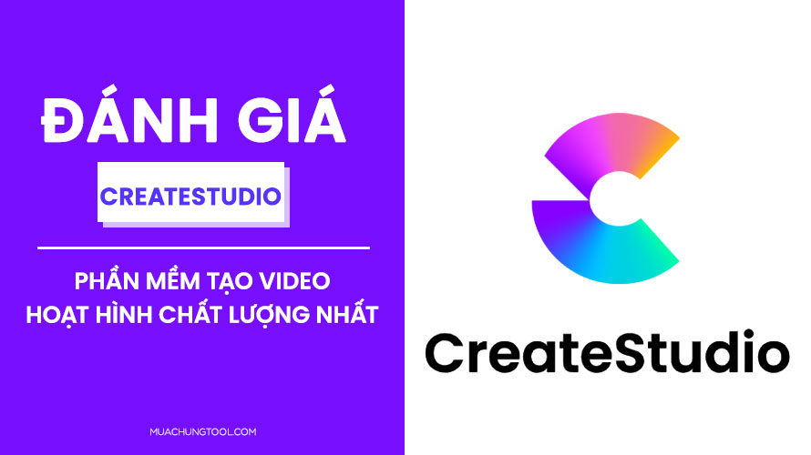 Đánh Giá CreateStudio - Phần Mềm Tạo Video Hoạt Hình Chất Lượng Nhất