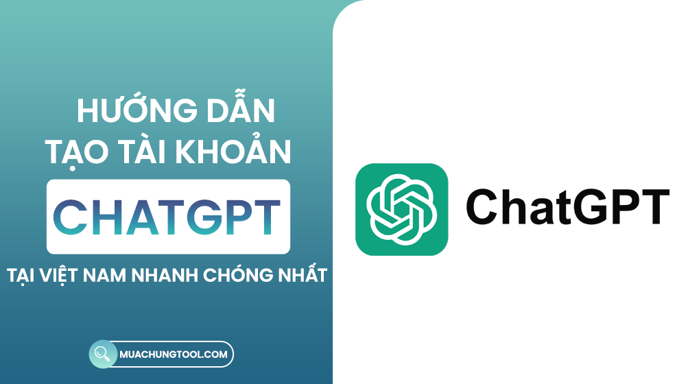 Hướng Dẫn Tạo Tài Khoản ChatGPT Tại Việt Nam Nhanh Chóng Nhất