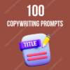 100 Copywriting Prompts